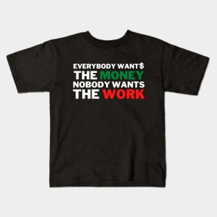 Everybody Wants The Money Nobody Wants The Work Kids T-Shirt
